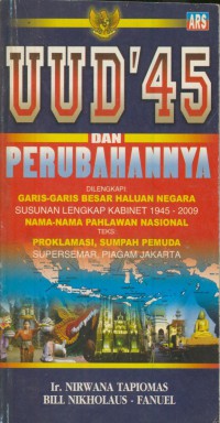 UUD'45 dan perubahan : dilengkapi Garis-Garis Haluan Negara susunan lengkap kabinet 1945-2009 Nama-nama Pahlawan Nasional teks Proklamasi, Sumpah Pemuda, Supersemar, Piagam Jakarta