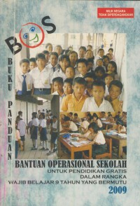 Buku panduan bantuan operasional sekolah : untuk pendidikan gratis dalam rangka wajib belajar 9 tahun yg bermutu 2009