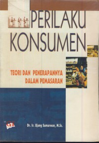 Perilaku konsumen : teori dan penerapannya dalam pemasaran