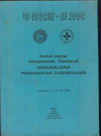 Tb update-III 2004 : naskah lengkap simposium nasional  rasionalisasi peningkatan tuberkulosis