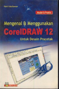 Mengenal & menggunakan corelDraw 12 : untuk desain pracetak