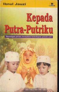 Kepada putra-putriku : renungan pesan menjalani kehidupan penuh arti