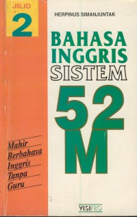 Bahasa inggris sistem 52 M Jil.2 : mahir berbahasa Inggris tanpa guru