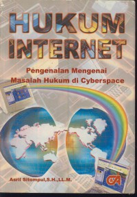 Hukum internet : pengenalan mengenai masalah hukum di cyberspace