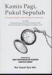 Kamis pagi, pukul sepuluh : 10 cerpen terbaik lomba cerpen Se-Nusantara