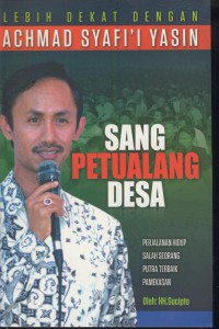 Lebih dekat dengan Achmad Syafi'i Yasin sang petualang desa : perjalanan hidup salah seorang putra terbaik pamekasan