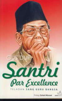 Gus dur santri par excellence : teladan sang guru bangsa