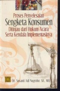 Proses penyelesaian sengketa konsumen ditinjau dari hukum acara serta kendala implementasinya