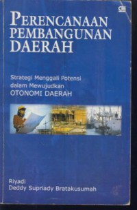 Perencanaan pembangunan daerah : strategi menggali potensi dalam mewujudkan otonomi daerah