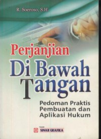 Perjanjian di bawah tangan : pedoman praktis pembuatan dan aplikasi hukum