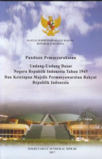 Majelis Permusyawaratan Rakyat Republik Indonesia : panduan pemasyarakatan Undang-Undang Dasar Negara Republik Indonesia tahun 1945  dan ketetapan majelis permusyawaratan rakyat Republik Indonesia