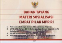 Bahan tayang materi sosialisasi empat pilar MPR 
1. Pancasila sebagai dasar dan ideologi negara
2. UUD NRI tahun 1945 sebagai konstitusi negara serta Ketetapan MPR
3. NKRI sebagai bentuk negara, dan
4. Bhinneka Tunggal Ika sebagai semboyan negara