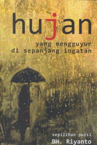 Serpihan puisi : Hujan yang mengguyur di sepanjang ingatan