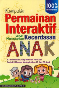 Kumpulan permaianan interaktif untuk meningkatkan kecerdasan anak : 63 permainan yang menurut para ahli terbukti mampu meningkatkan IQ dan EQ anak