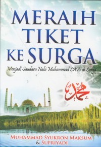 Meraih tiket ke surga : menjadi saudara nabi Muhammad SAW di surga