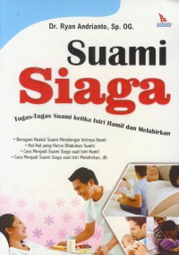 Suami siaga : tugas-tugas suami ketika istri hamil dan melahirkan