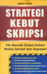 Strategi kebut skripsi  : trik menulis skripsi dalam waktu sempit dan kepepet