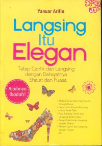 Langsing itu elegan : tetap cantik dan langsing dengan dahsyatnya shalat dan puasa