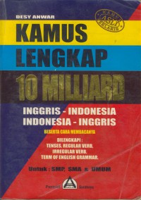 Kamus lengkap 10 milliard Inggris-Indonesia Indonesia-Inggris beserta cara membacanya : untuk SMP, SMA dan umum