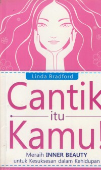 Cantik itu kamu ! : meraih Inner Beauty untuk kesuksesan dalam kehidupan