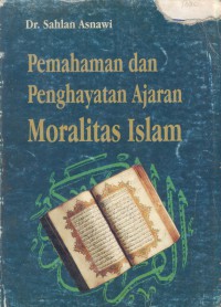 Pemahaman dan penghayatan ajaran moralitas islam