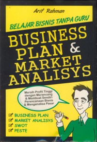 Belajar bisnis tanpa guru : Business plan & market analisys