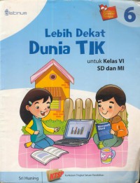 Lebih Dekat Dunia TIK : Untuk Kelas VI SD Dan MI