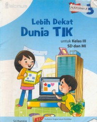 Lebih dekat dunia TIK untuk kelas III SD dan MI