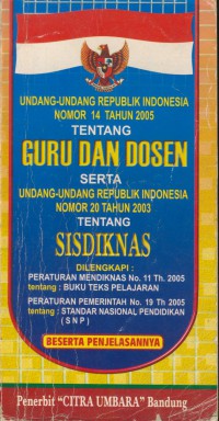 Undang-undang Republik Indonesia nomor 14 tahun 2005 tentang guru dan dosen serta Undang-undang Republik Indonesia nomor 20 tahun 2003 tentang sisdiknas