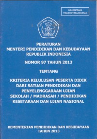 Peraturan menteri pendidikan dan kebudayaan republik indonesia nomor 97 tahun 2013 tentang kreteria kelulusan peserta didik dari satuan pendidikan dan penyelenggaraan ujian sekolah / madrasah / pendidikan kesetaraan dan ujian nasional