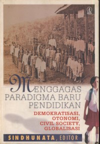 Menggagas paradikma barunpendidikan : demokratisasi, otonomi, civil society, globalisasi