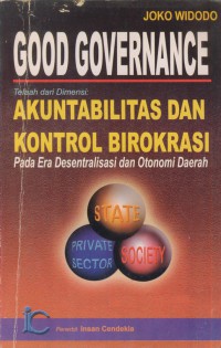 Good governance telaah dari dimensi : akuntabilitas dan kontrol birokrasi pada era desentralisasi dan otonomi daerah