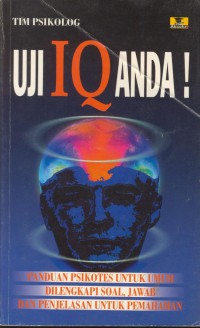 Uji IQ anda ! : panduan psikotes untuk umum di lengkapi soal jawab dan penjelasan untuk pemahaman