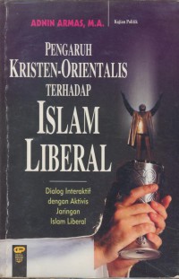 Pengaruh kristen-orientalis terhadap islam liberal : dialog interaktif dengan aktivitas jaringan islam liberal