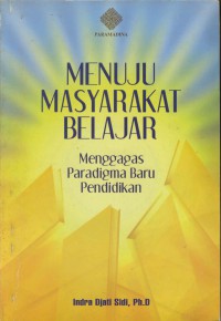 Menuju masyarakat belajar : menggagas paradigma baru pendidikan