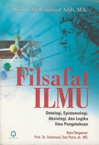 Filsafat ilmu : ontologi, epistemologi, aksiologi, dan logika ilmu pengetahuan