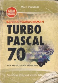 Bahasa pemrograman turbo pascal 7.0 : for ms-dos dan windows