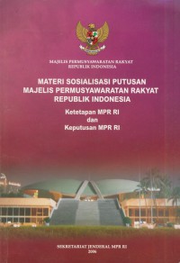 Materi Sosialisasi Putusan Majelis Permusyawaratan Rakyat Republik Indonesia : ketetapan  MPR RI dan Keputusan MPR RI