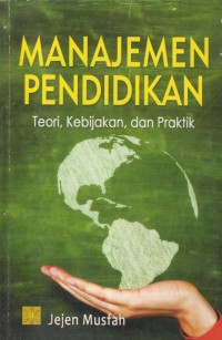 Manajemen pendidikan : teori, kenijakan dan praktik