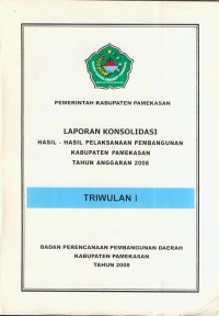 Laporan konsolidasi : hasil-hasil pelaksanaan pembangunan kabupaten pamekasan tahun anggaran 2008 triwulan I