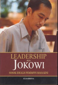 Leadership ala Jokowi : sosok idealis pemimpin masa kini