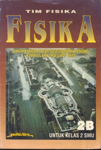 Fisika 2B untuk kelas 2 smu : di kembangkan dan disesuaikan dengan kurikulum smu/gbpp 1994