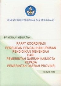 Panduan kegiatan rapat kordinasi persipan pengalihan urusan pendidikan menegah dari pemerintah daerah kab/kota kepada pemerintah daerah provinsi