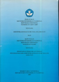 Peraturan menteri pendidikan nasional republik Indonesia nomor 18 tahun 2007 tentang sertifikasi bagi guru dalam jabatan dan keputusan menteri pendidikan nasional nomor 057/O/2007 tentang penetapan pergururan tinggi penyelenggaraan sertifikasi bagi guru dalam jabatan