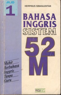 Bahasa inggris sistem 52 M Jil.1 :mahir berbahasa Inggris tanpa guru