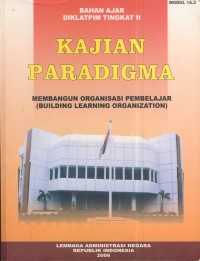 Kajian paradigma membanugun organisasi pembelajar (building learning organization) : bahan ajar diklatpim tingkat II