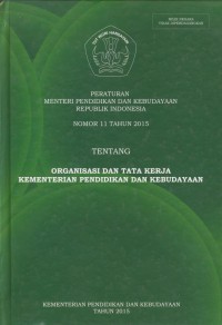 Peraturan menteri pendidikan dan kebudayaan republik Indonesia nomor 11 tahun 2015 tentang organisasi dan tata kerja kementerian pendidikan dan kebudayaan