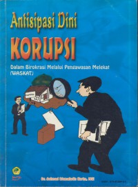 Antisipasi dini korupsi : dalam birokrasi melalui pengawasan melekat