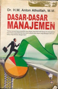 Dasar - Dasar manajemen : setaip manusia harus memiliki masa depan yang lebih baik karena itu menciptakan masa depan yang lebih baik dan indah adalah masa depan yang di bangun oleh cara hidup yang tersusundengan baik