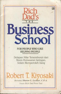 The Busines school : for people who like helping people = delapan nilai tersembunyi dari bisnis pemasaran jaringan , selain memperoleh uang